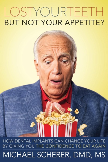 Lost Your Teeth But Not Your Appetite?: How Dental Implants Can Change Your Life by Giving You the Confidence to Eat Again