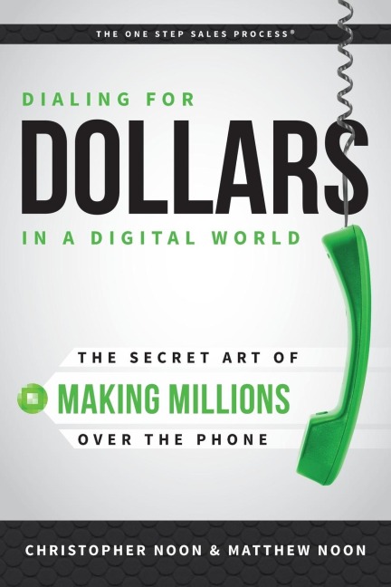 Dialing for Dollars in a Digital World: The Secret Art of Making Millions Over the Phone