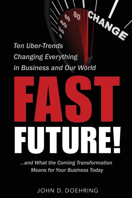 Fast Future!: Ten Uber-Trends Changing Everythingin Business and Our World