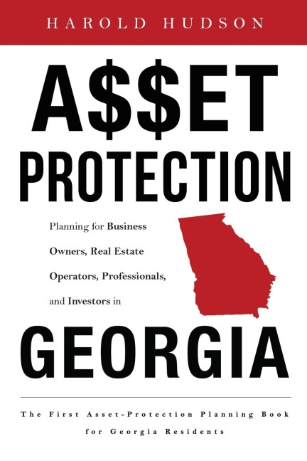 Asset Protection: Planning for Business Owners, Real Estate Operators, Professionals, and Investors in Georgia