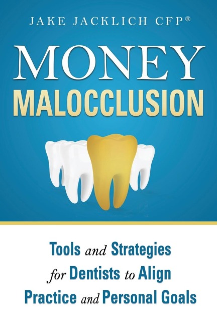 Money Malocclusion: Tools and Strategies for Dentists to Align Practice and Personal Goals