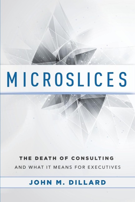 Microslices: The Death of Consulting and What It Means for Executives