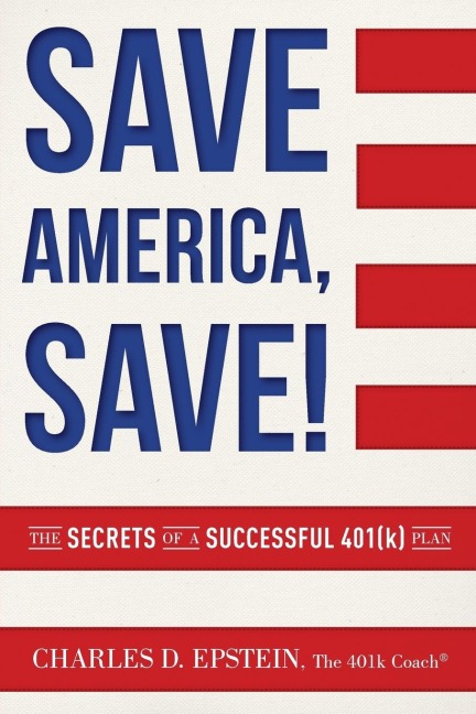 Save America, Save!: The Secrets of a Successful 401(k) Plan