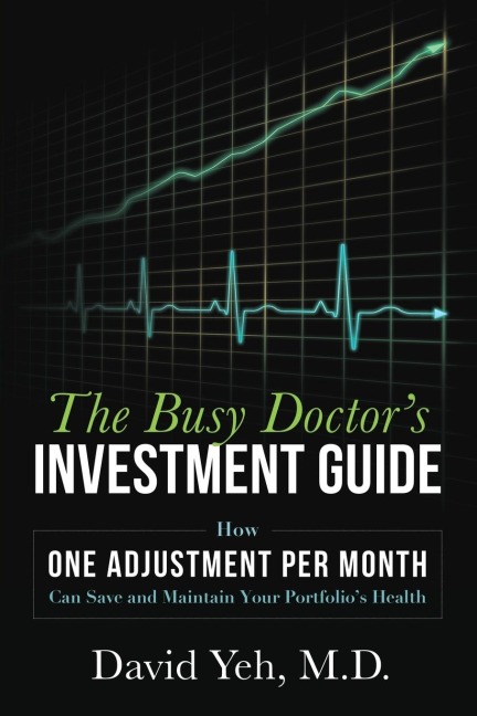 The Busy Doctors Investment Guide: How One Adjustment Per Month Can Save and Maintain Your Portfolios Health