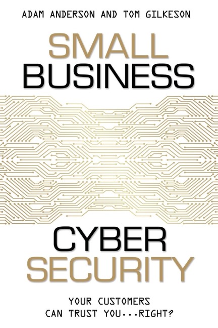Small Business Cyber Security: Your Customers Can Trust You...Right?