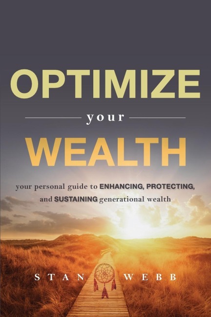Optimize Your Wealth: Your Personal Guide to Enhancing, Protecting, and Sustaining Generational Wealth