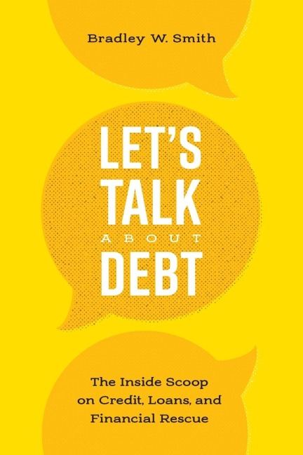 Lets Talk about Debt: The Inside Scoop on Credit Loans, and Financial Rescue