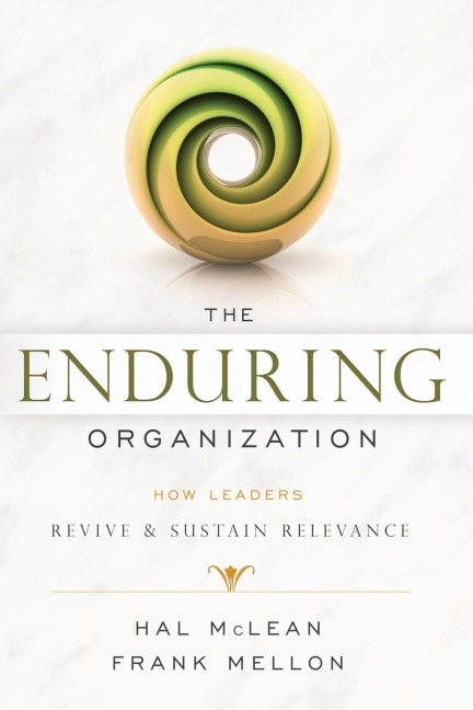 The Enduring Organization: How Leaders Revive & Sustain Relevance