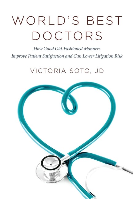 Worlds Best Doctors: How Good Old-Fashioned Manners Improve Patient Satisfaction and Can Lower Litigation Risk