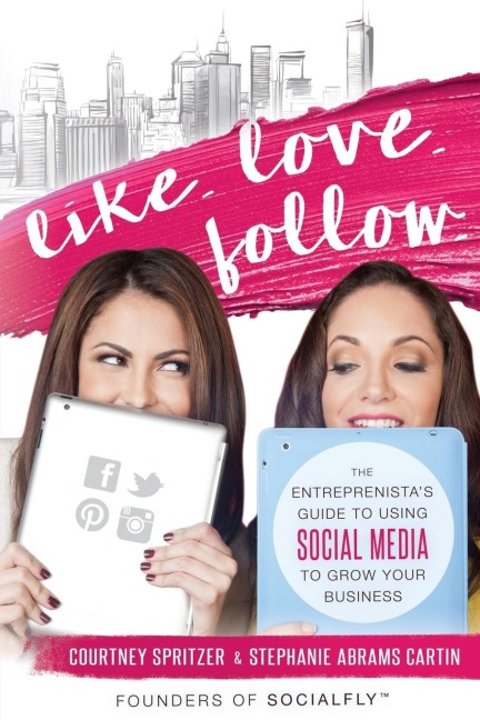 Like. Love. Follow.: The Entreprenistas Guide to Using Social Media to Grow Your Business