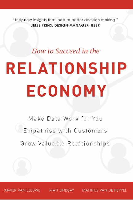 How to Succeed in the Relationship Economy: Make Data Work for You, Empathise with Customers, Grow Valuable Relationships