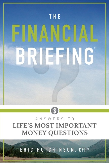 The Financial Briefing: Answers to Lifes Most Important Money Questions