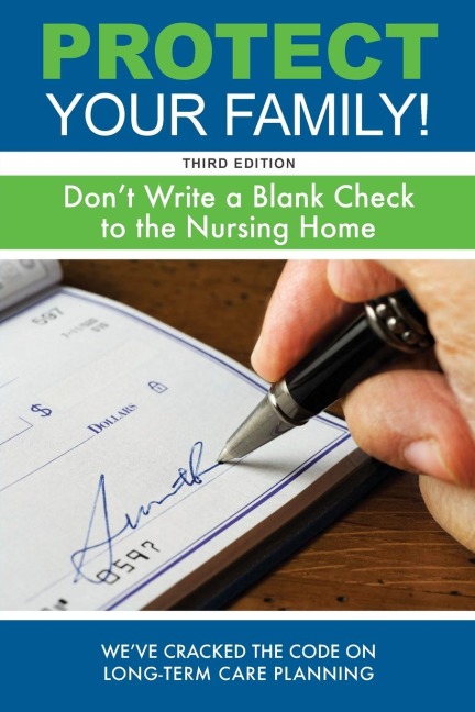 Protect Your Family!: Don't Write a Blank Check to the Nursing Home