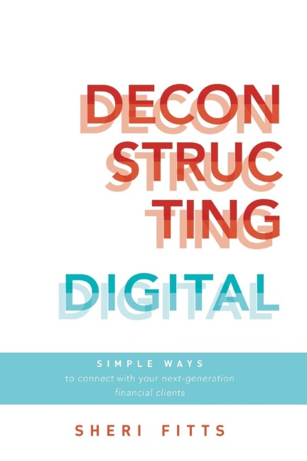 Deconstructing Digital: Simple Ways to Connect with Your Next-Generation Financial Clients