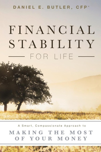 Financial Stability for Life: A Smart, Compassionate Approach to Making the Most of Your Money