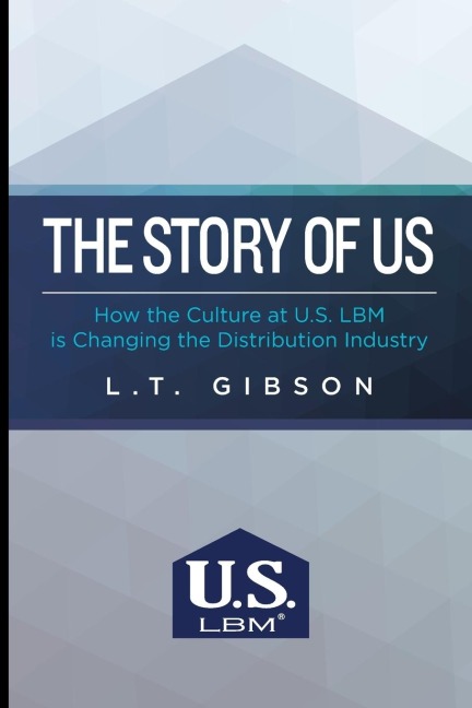 The Story of Us: How the Culture at U.S. Lbm Is Changing the Distribution Industry