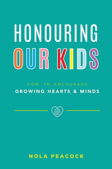 Honouring Our Kids: How to Encourage Growing Hearts & Minds