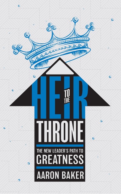 Heir to the Throne: The New Leader's Path to Greatness