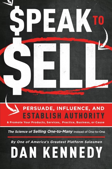 Speak To Sell: Persuade, Influence, And Establish Authority & Promote Your Products, Services, Practice, Business, or Cause