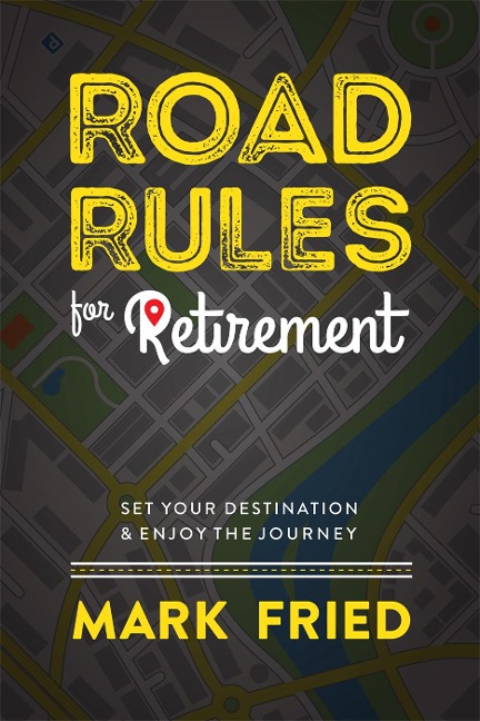 Road Rules for Retirement: Set Your Destination Enjoy the Journey