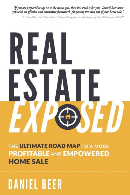 Real Estate Exposed: The Ultimate Road Map to a More Profitable and Empowered Home Sale