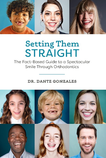 Setting Them Straight: The Fact-Based Guide to a Spectacular Smile Through Orthodontics