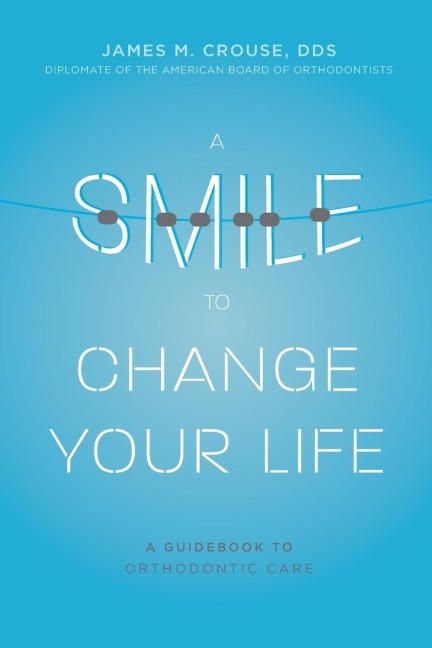 A Smile to Change Your Life: A Guidebook to Orthodontic Care
