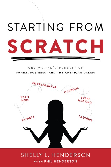 Starting from Scratch: One Woman's Pursuit of Family, Business and the American Dream