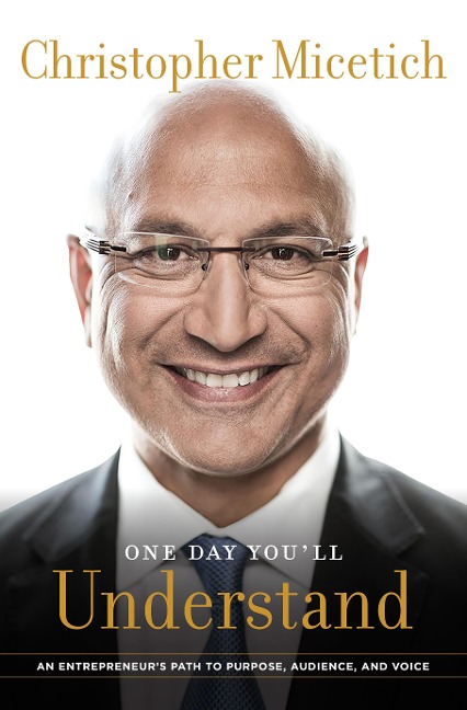 One Day You'll Understand: An Entrepreneur's Path to Purpose, Audience, and Voice