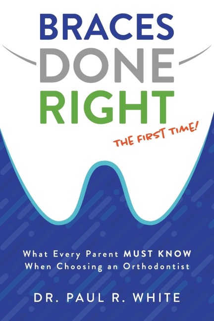 Braces Done Right the First Time: What Every Parent Must Know When Choosing an Orthodontist