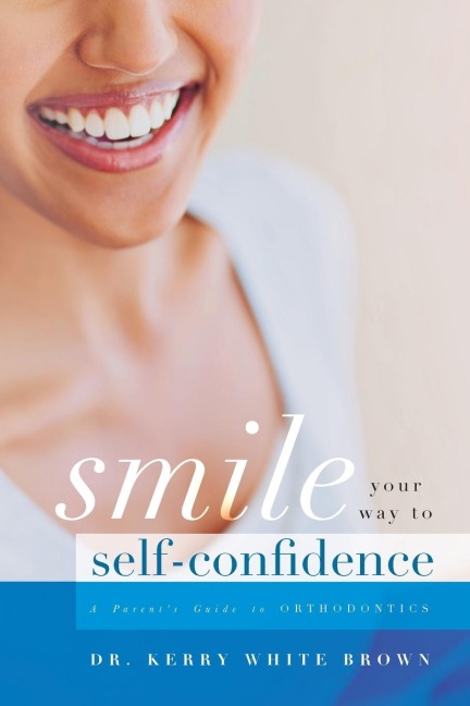 Smile Your Way to Confidence: A Parents Guide to Orthodontics