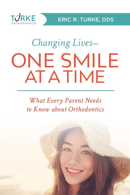 Changing Lives--One Smile at a Time: What Every Parent Needs to Know about Orthodontics