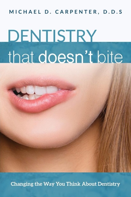 Dentistry That Doesnt Bite: Changing the Way You Think about Dentistry