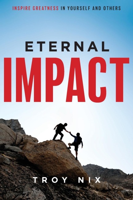Eternal Impact: Inspire Greatness in Yourself and Others