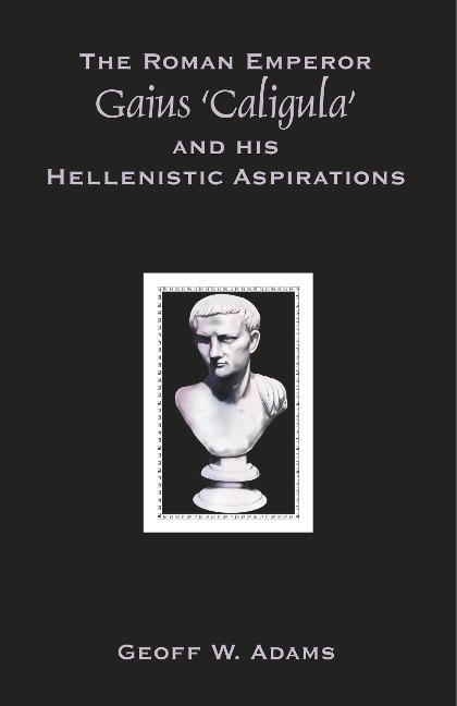 The Roman Emperor Gaius Caligula and His Hellenistic Aspirations