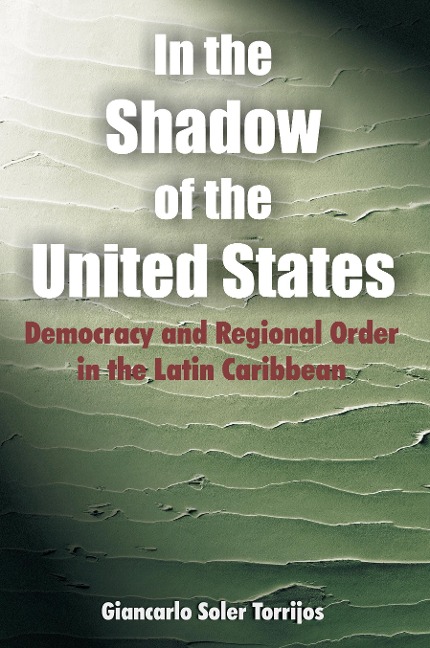 In the Shadow of the United States: Democracy and Regional Order in the Latin Caribbean