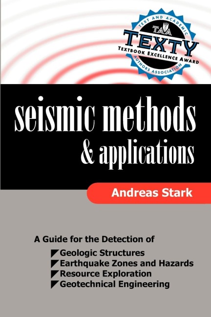 Seismic Methods and Applications: A Guide for the Detection of Geologic Structures, Earthquake Zones and Hazards, Resource Exploration, and Geotechnical Engineering