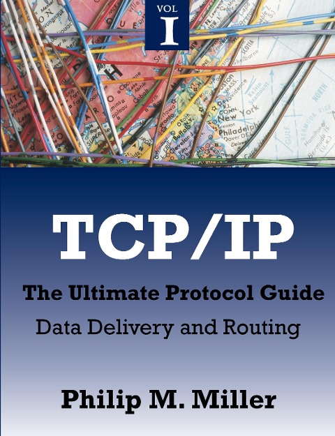 TCP/IP - The Ultimate Protocol Guide: Volume 1 - Data Delivery and Routing