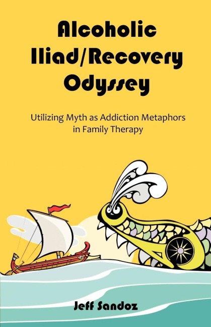 Alcoholic Iliad/Recovery Odyssey: Utilizing Myth as Addiction Metaphors in Family Therapy