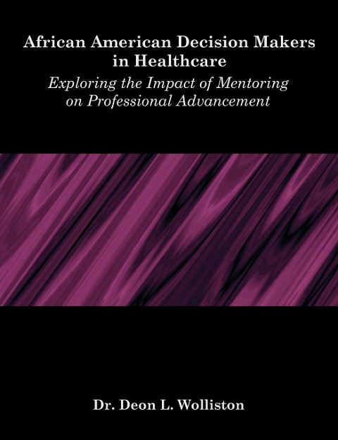 African American Decision Makers in Healthcare: Exploring the Impact of Mentoring on Professional Advancement