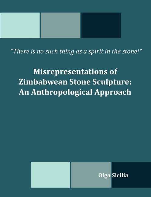 There is no such thing as a spirit in the stone! Misrepresentations of Zimbabwean Stone Sculpture: An Anthropological Approach