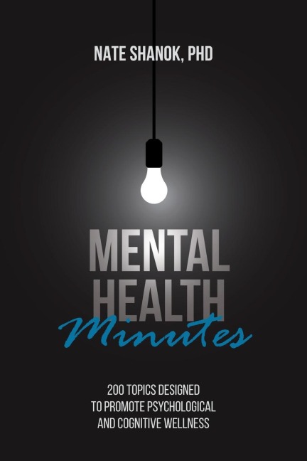 Mental Health Minutes: 200 Topics Designed to Promote Psychological and Cognitive Wellness