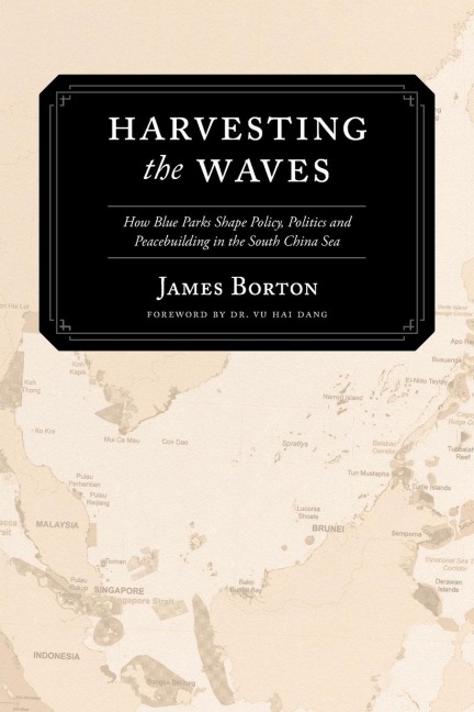 Harvesting the Waves: How Blue Parks Shape Policy, Politics and Peacebuilding in the South China Sea