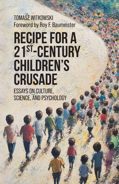 Recipe for a 21st-Century Childrens Crusade: Essays on Culture, Science, and Psychology
