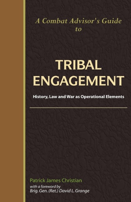 A Combat Advisors Guide to Tribal Engagement: History, Law and War as Operational Elements