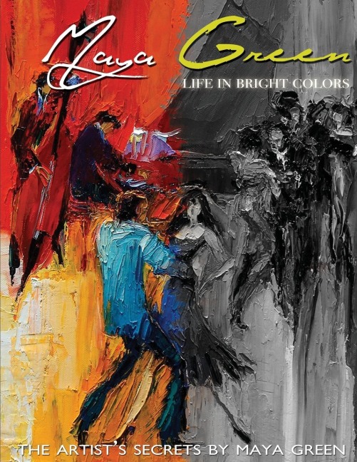 Life in Bright Colors: The Artists Secrets by Maya Green