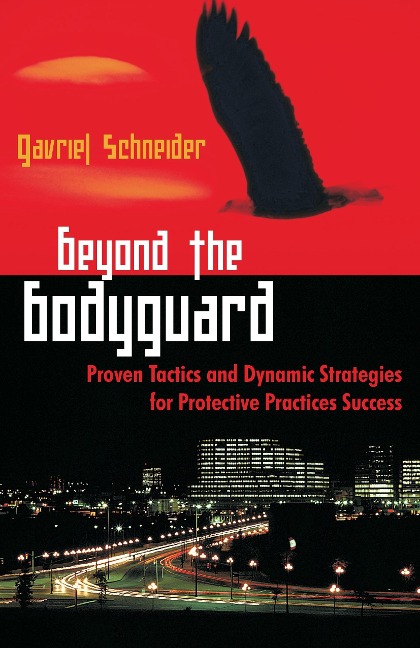 Beyond the Bodyguard: Proven Tactics and Dynamic Strategies for Protective Practices Success