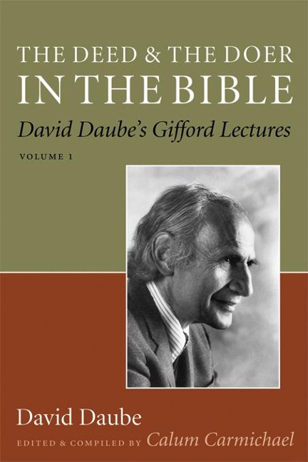 The Deed and the Doer in the Bible: David Daube's Gifford Lectures, Volume 1 Volume 1