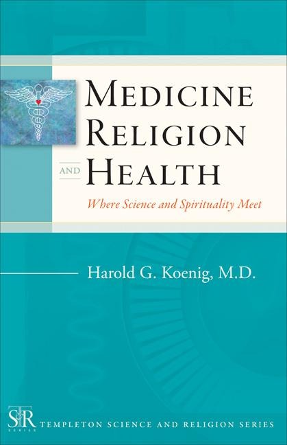 Medicine, Religion, and Health: Where Science and Spirituality Meet