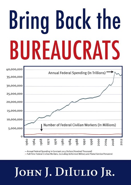 Bring Back the Bureaucrats: Why More Federal Workers Will Lead to Better (and Smaller!) Government